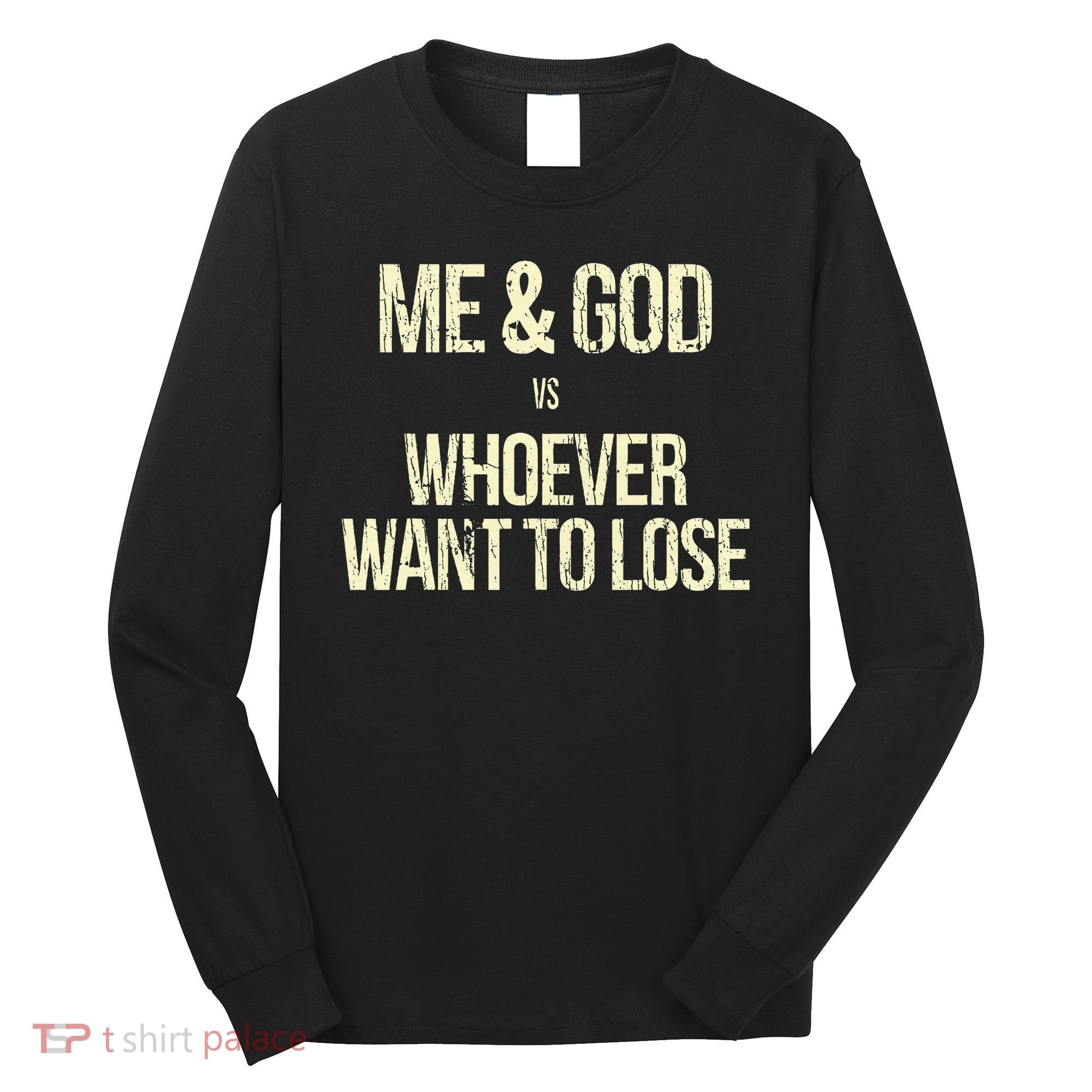 Me And God Vs Whoever Want To Lose Long Sleeve Shirt