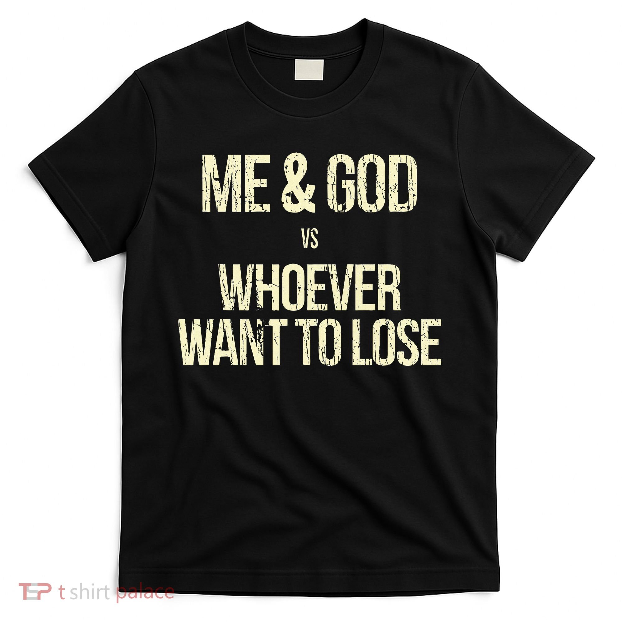 Me And God Vs Whoever Want To Lose T-Shirt