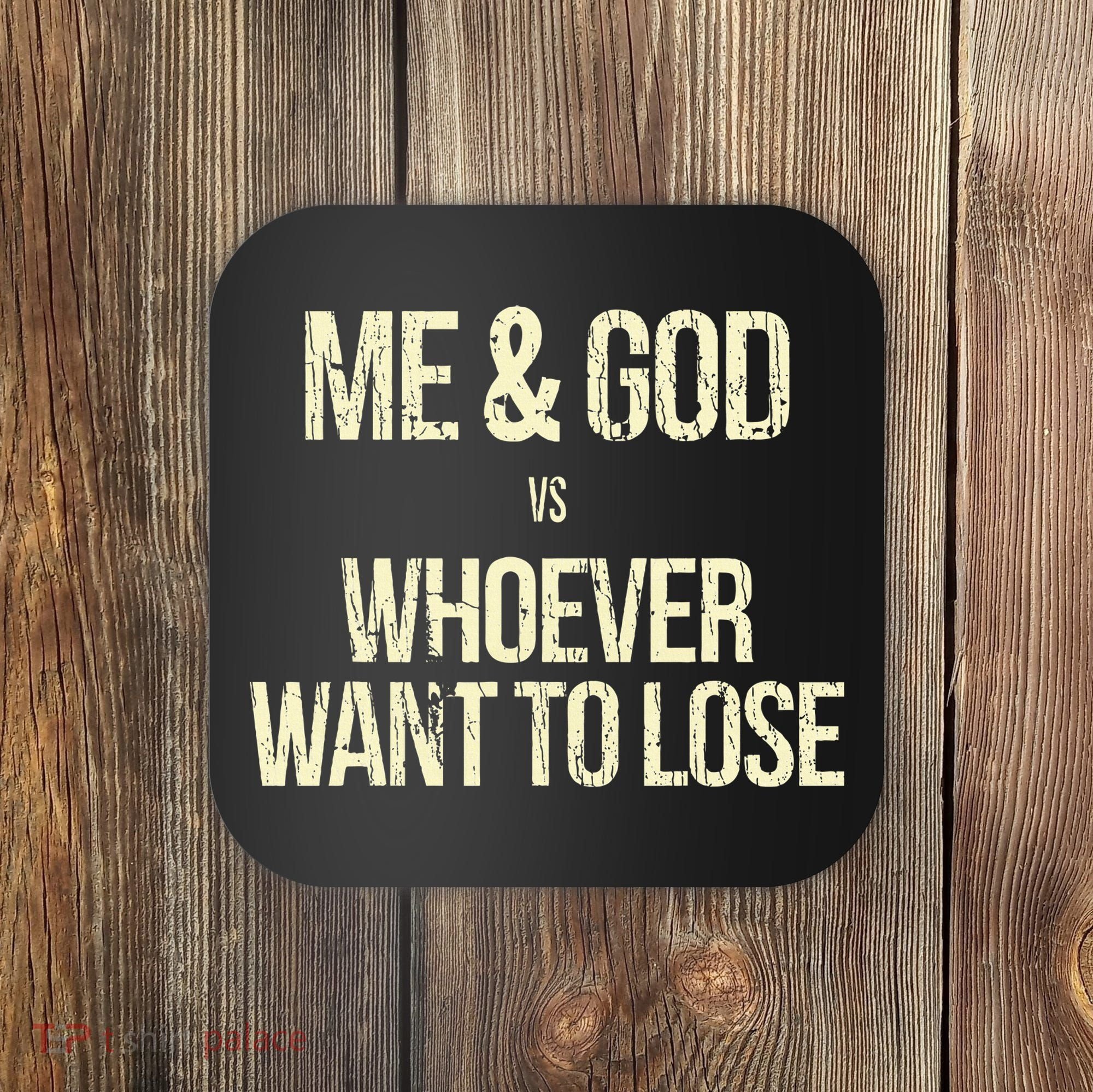 Me And God Vs Whoever Want To Lose Coaster