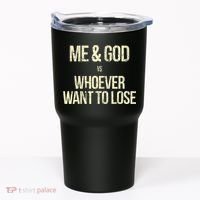 Me And God Vs Whoever Want To Lose Tumbler thumb 0