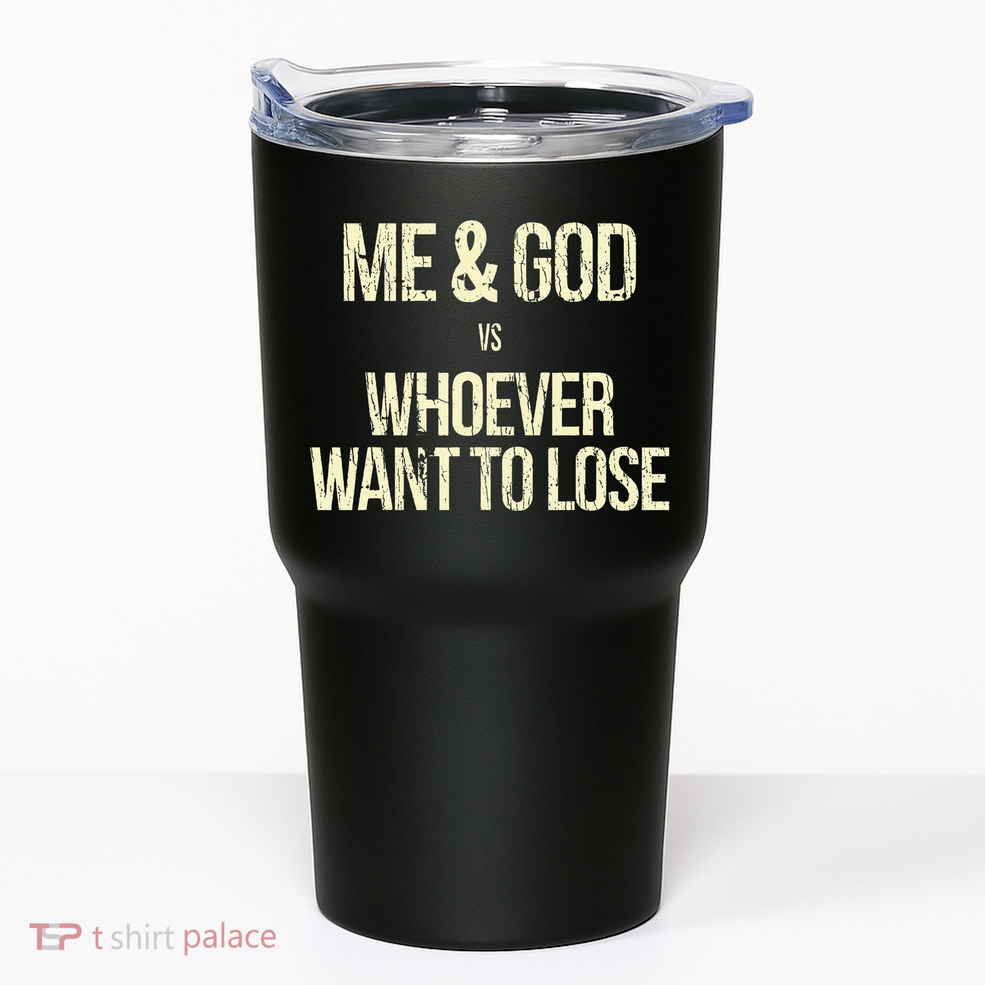 Me And God Vs Whoever Want To Lose Tumbler