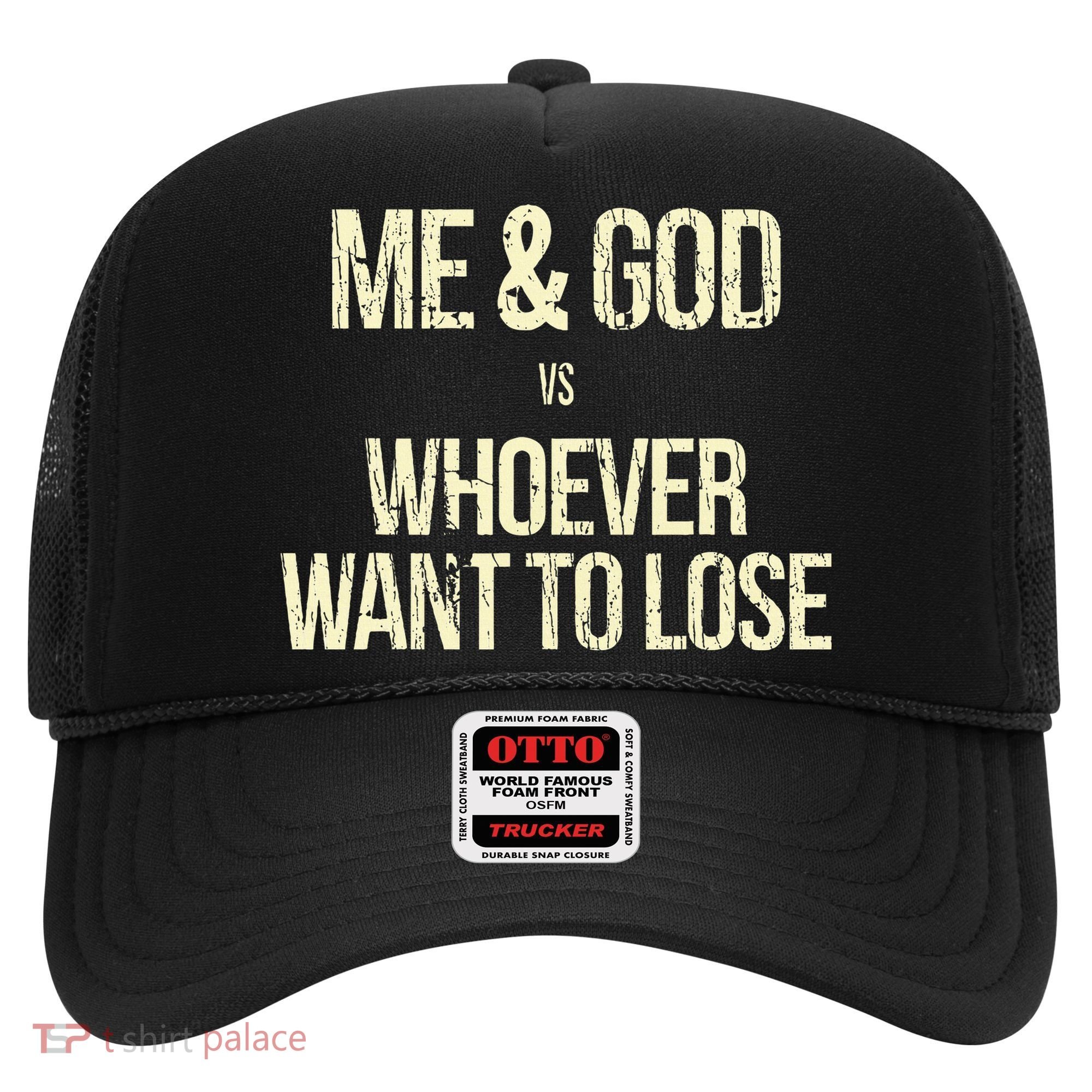 Me And God Vs Whoever Want To Lose Hat