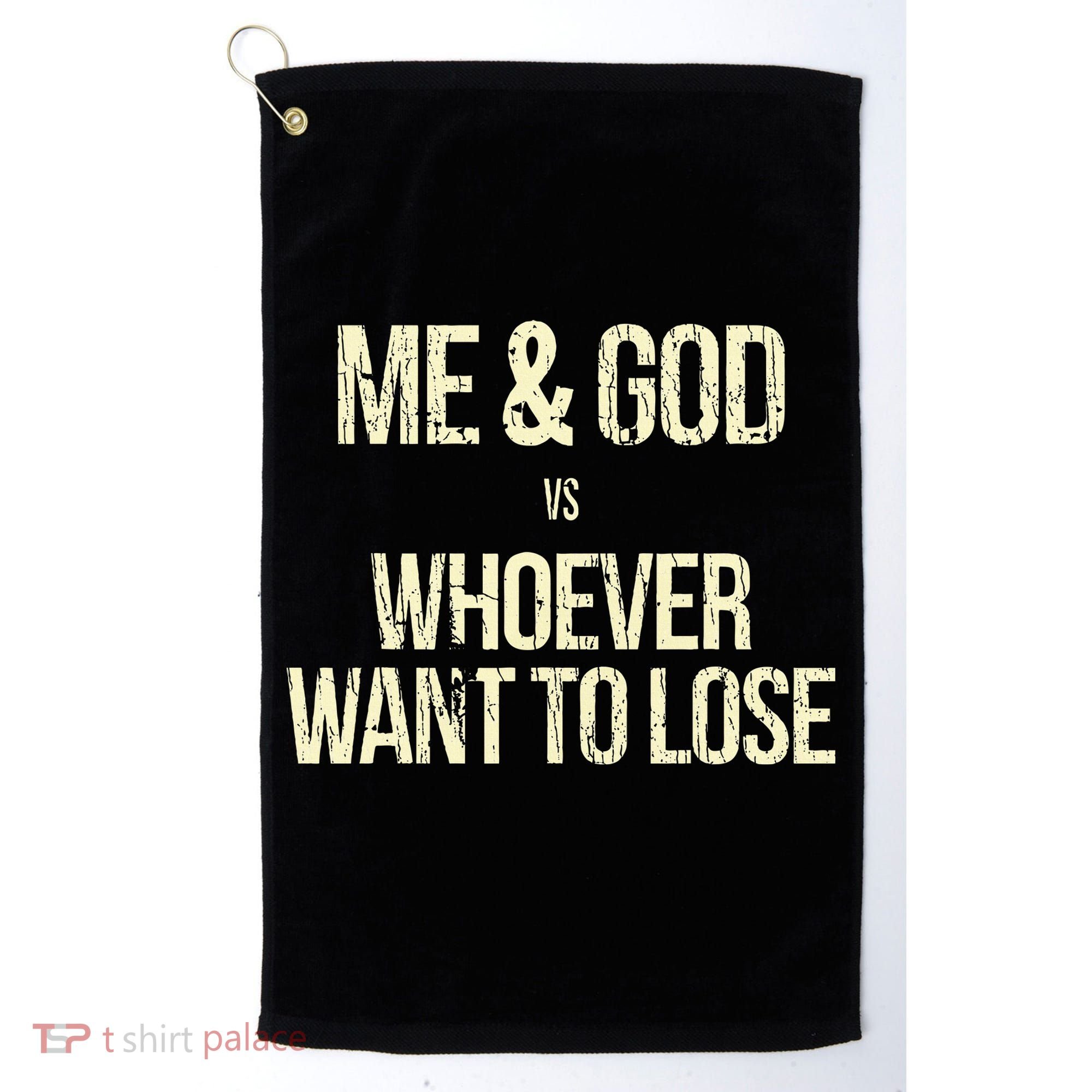 Me And God Vs Whoever Want To Lose Golf Towel