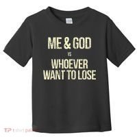 Me And God Vs Whoever Want To Lose Toddler T-Shirt thumb 0