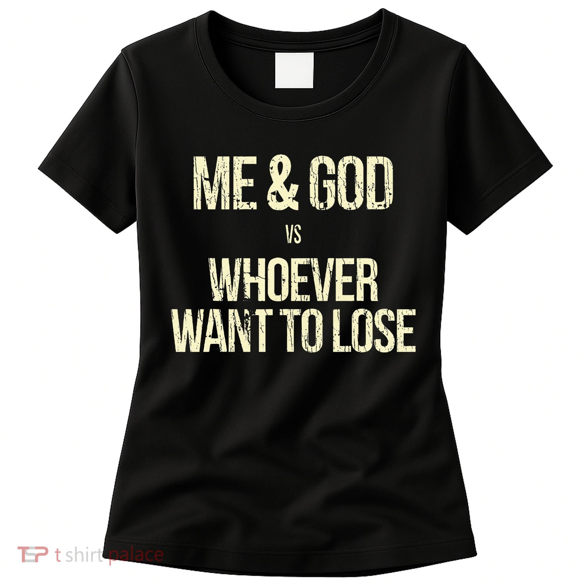 Me And God Vs Whoever Want To Lose Women's T-Shirt
