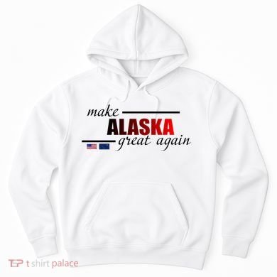 Make Alaska Great Again Hoodie