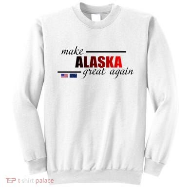 Make Alaska Great Again Sweatshirt