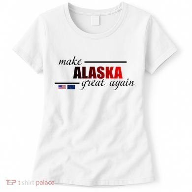Make Alaska Great Again Women's T-Shirt