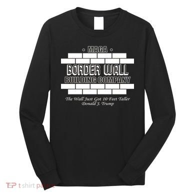 MAGA Donald Trump Border Wall Construction Long Sleeve Shirt