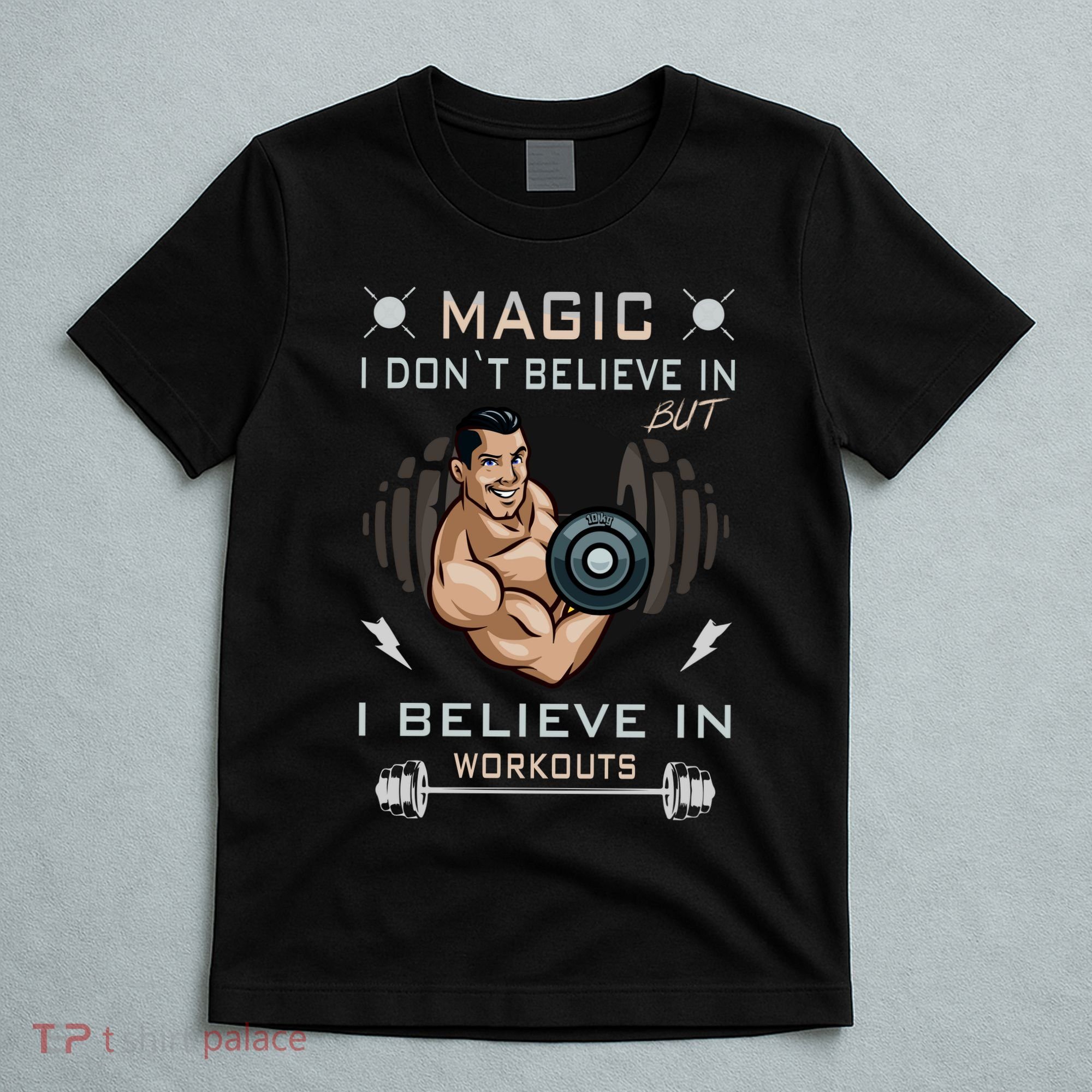 Magic I Don't Believe In But I Believe In Workouts Funny Gym T-Shirt