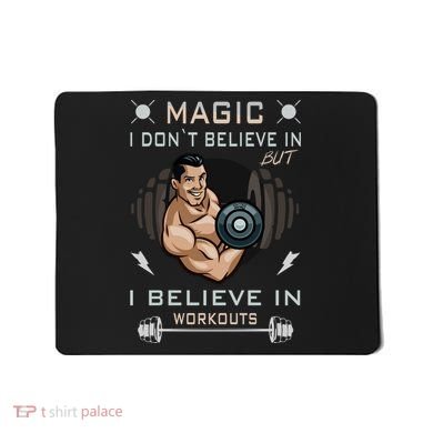 Magic I Don't Believe In But I Believe In Workouts Funny Gym Mousepad