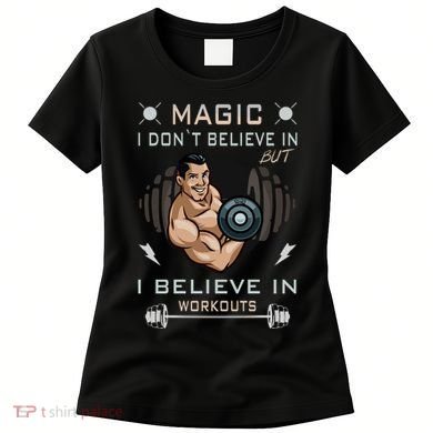 Magic I Don't Believe In But I Believe In Workouts Funny Gym Women's T-Shirt