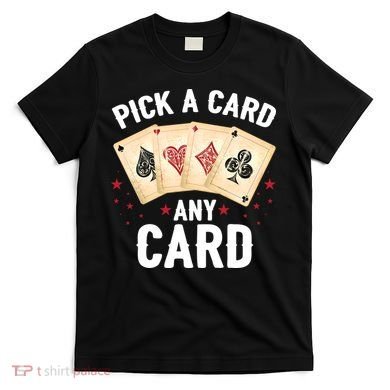 Magic Trick Pick A Card Any Card Magician T-Shirt
