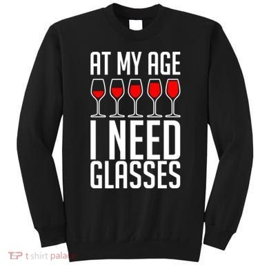 At My Age I Need A Glass Wine Sweatshirt