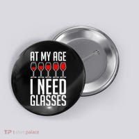 At My Age I Need A Glass Wine Button thumb 0