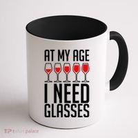 At My Age I Need A Glass Wine Coffee Mug thumb 1
