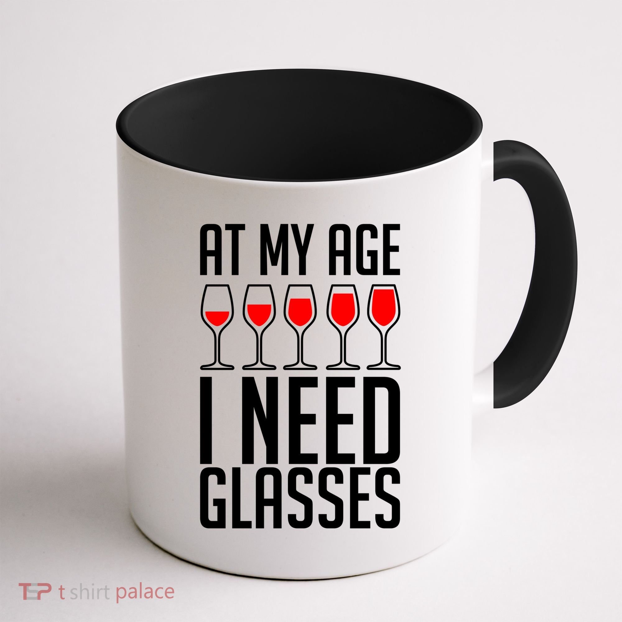 At My Age I Need A Glass Wine Coffee Mug