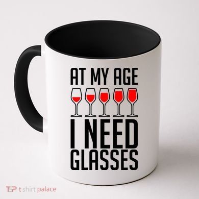 At My Age I Need A Glass Wine Coffee Mug