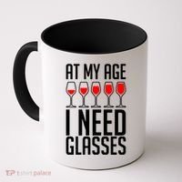 At My Age I Need A Glass Wine Coffee Mug thumb 0