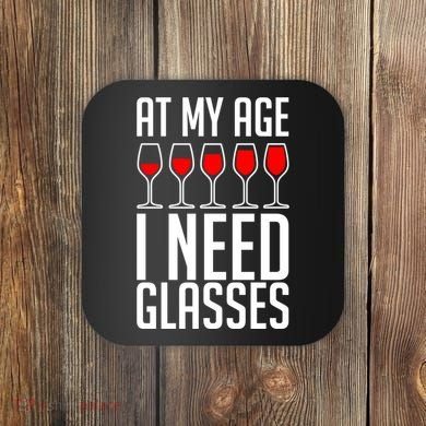 At My Age I Need A Glass Wine Coaster