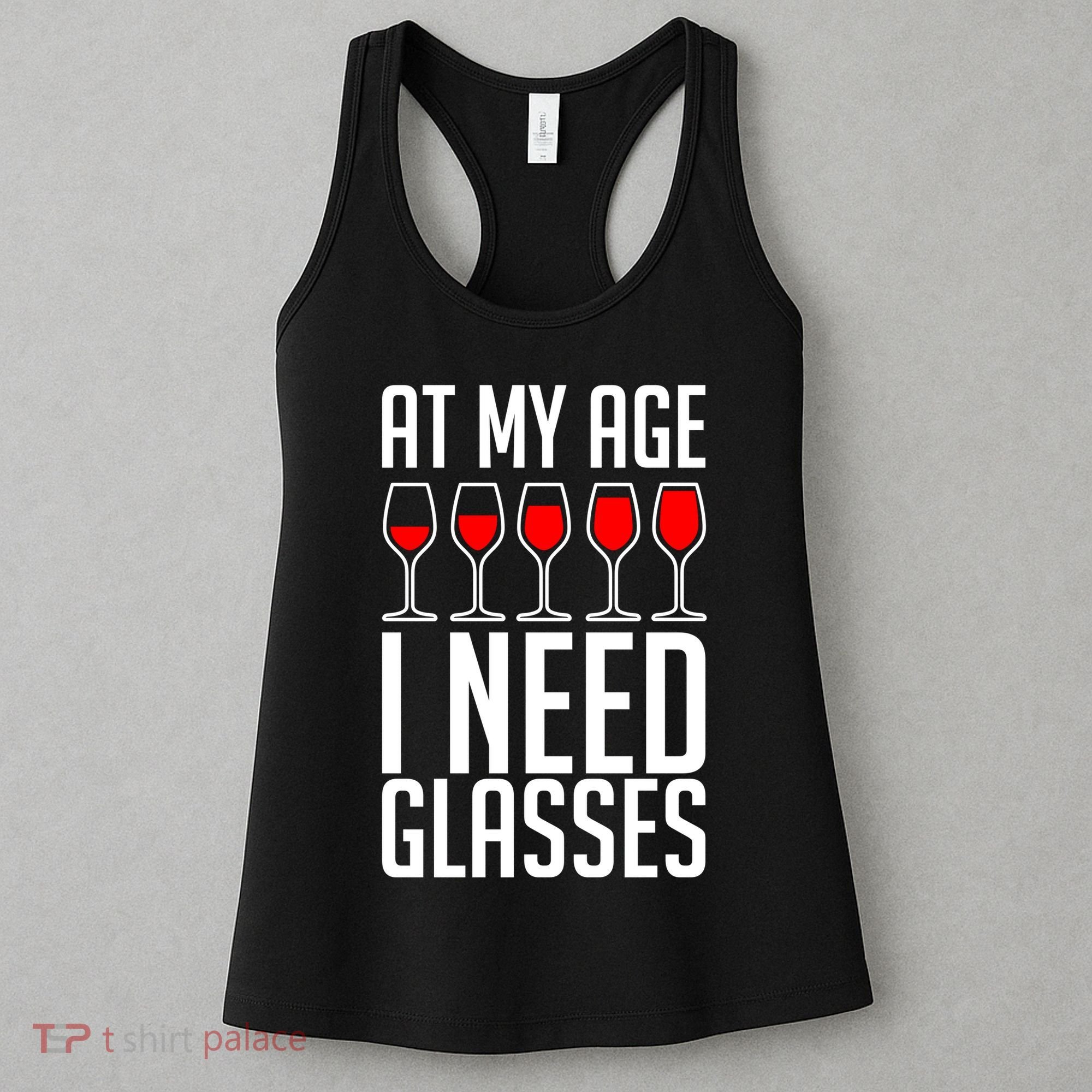 At My Age I Need A Glass Wine Women's Tank Top