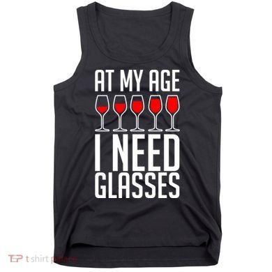 At My Age I Need A Glass Wine Tank Top