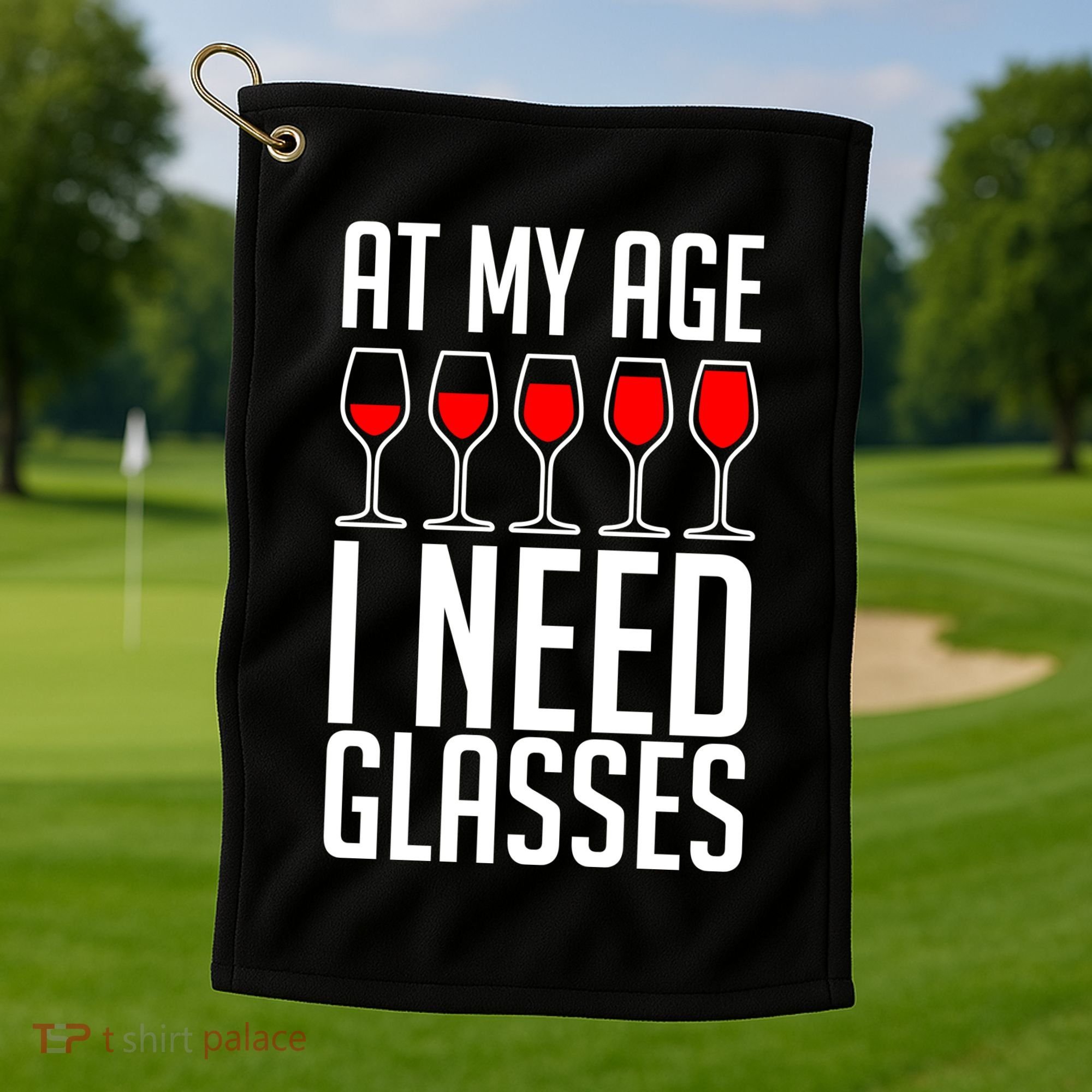 At My Age I Need A Glass Wine Golf Towel