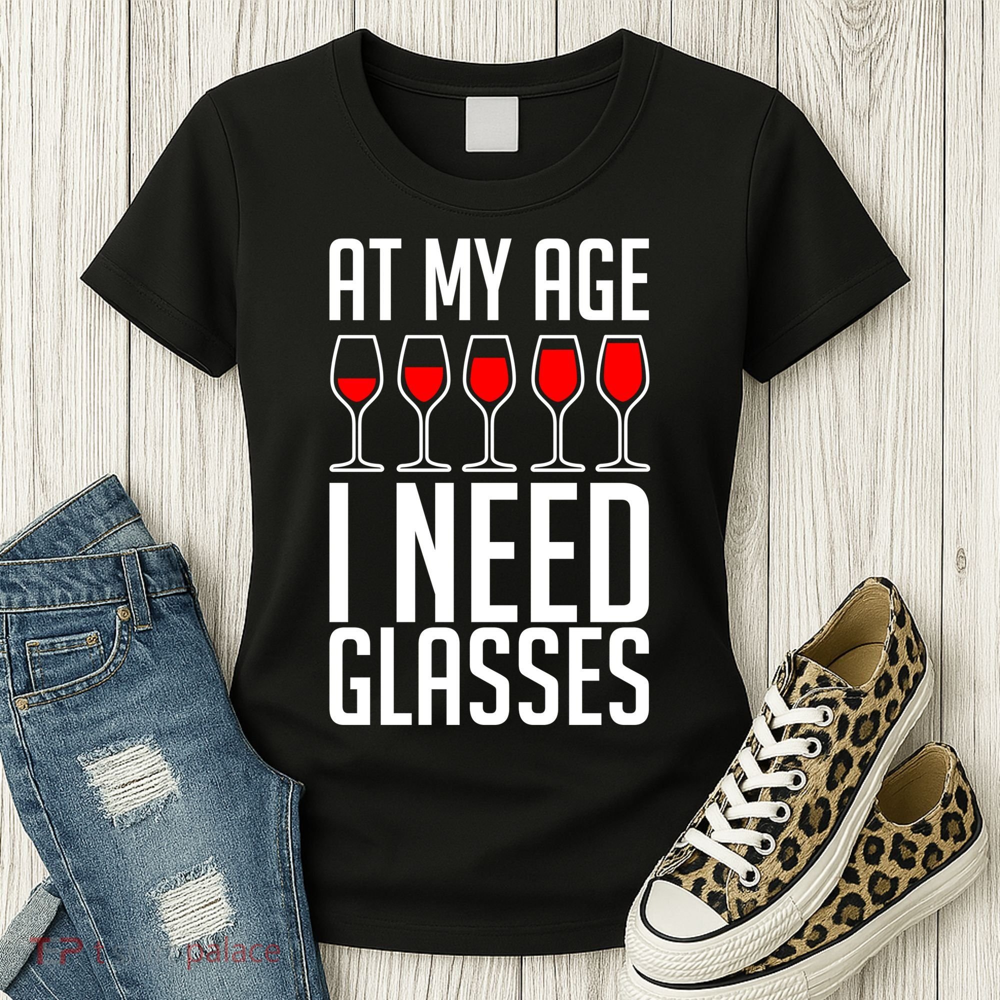 At My Age I Need A Glass Wine Women's T-Shirt
