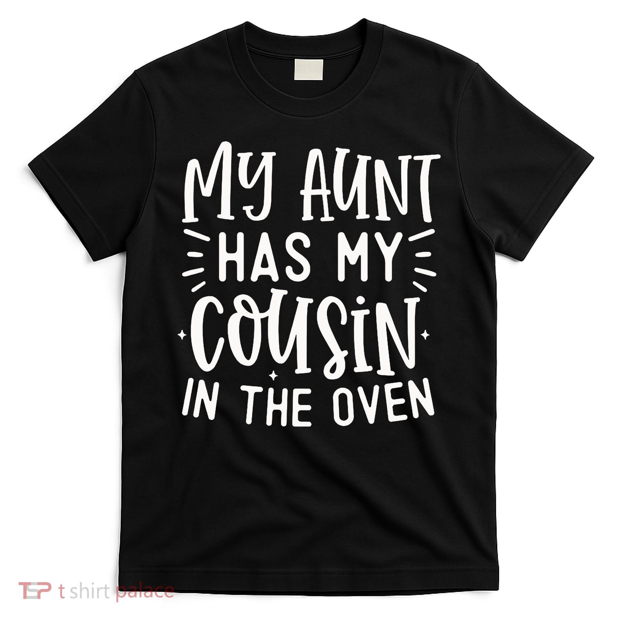 My Aunt Has My Cousin In The Oven T-Shirt