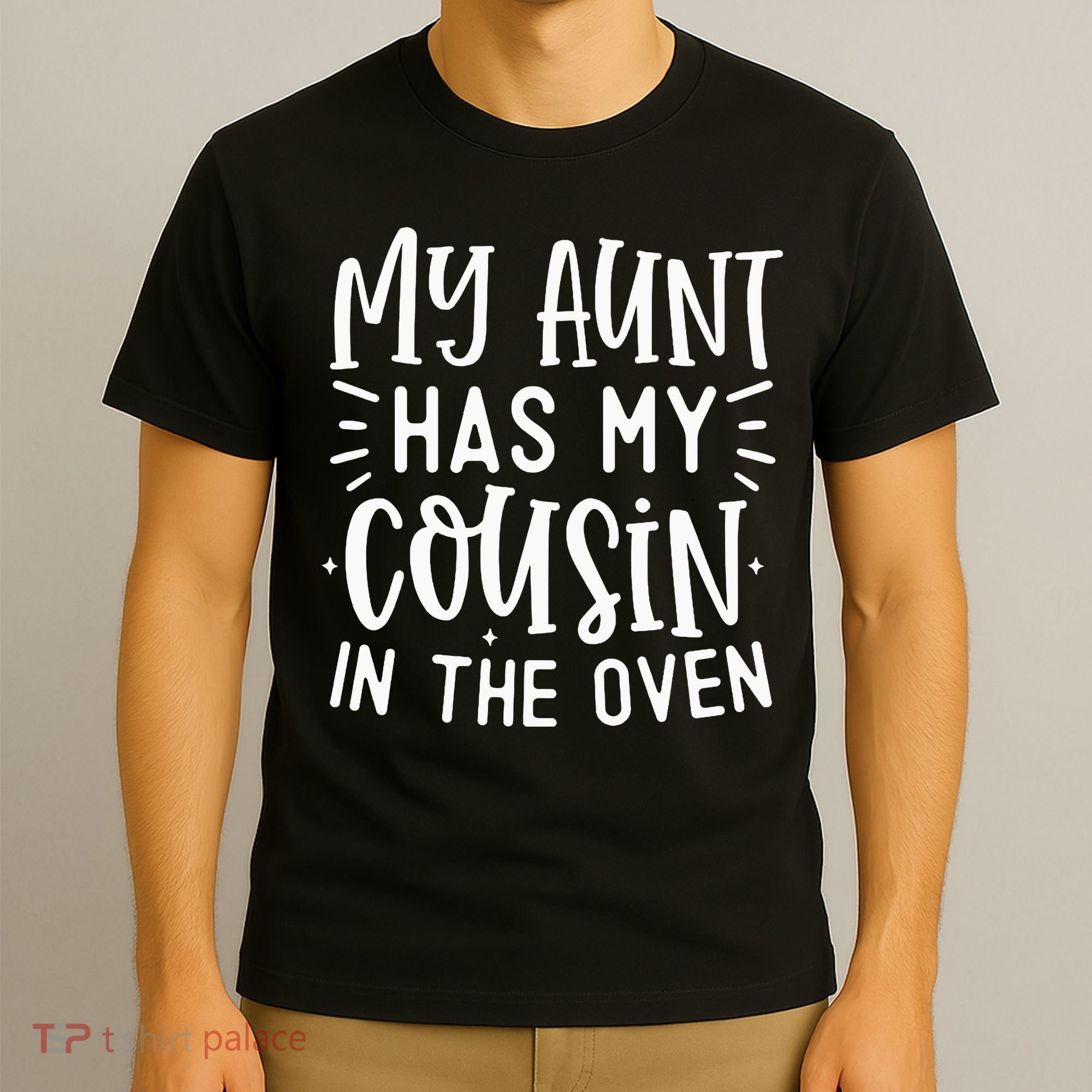 My Aunt Has My Cousin In The Oven T-Shirt