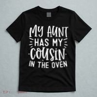 My Aunt Has My Cousin In The Oven T-Shirt thumb 5
