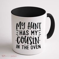 My Aunt Has My Cousin In The Oven Coffee Mug thumb 1