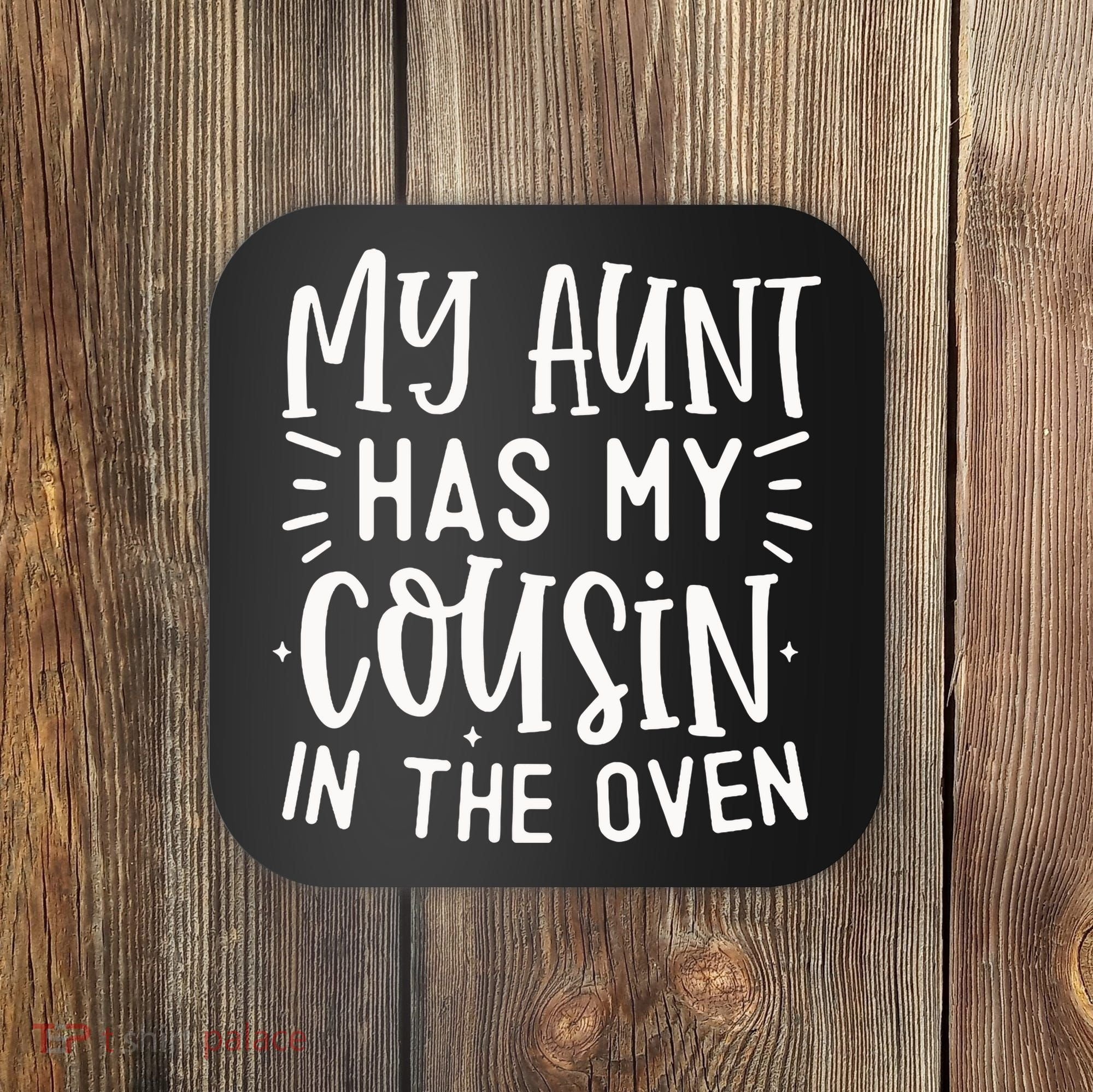 My Aunt Has My Cousin In The Oven Coaster