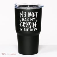 My Aunt Has My Cousin In The Oven Tumbler thumb 0