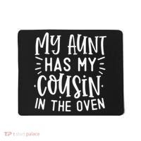 My Aunt Has My Cousin In The Oven Mousepad thumb 0