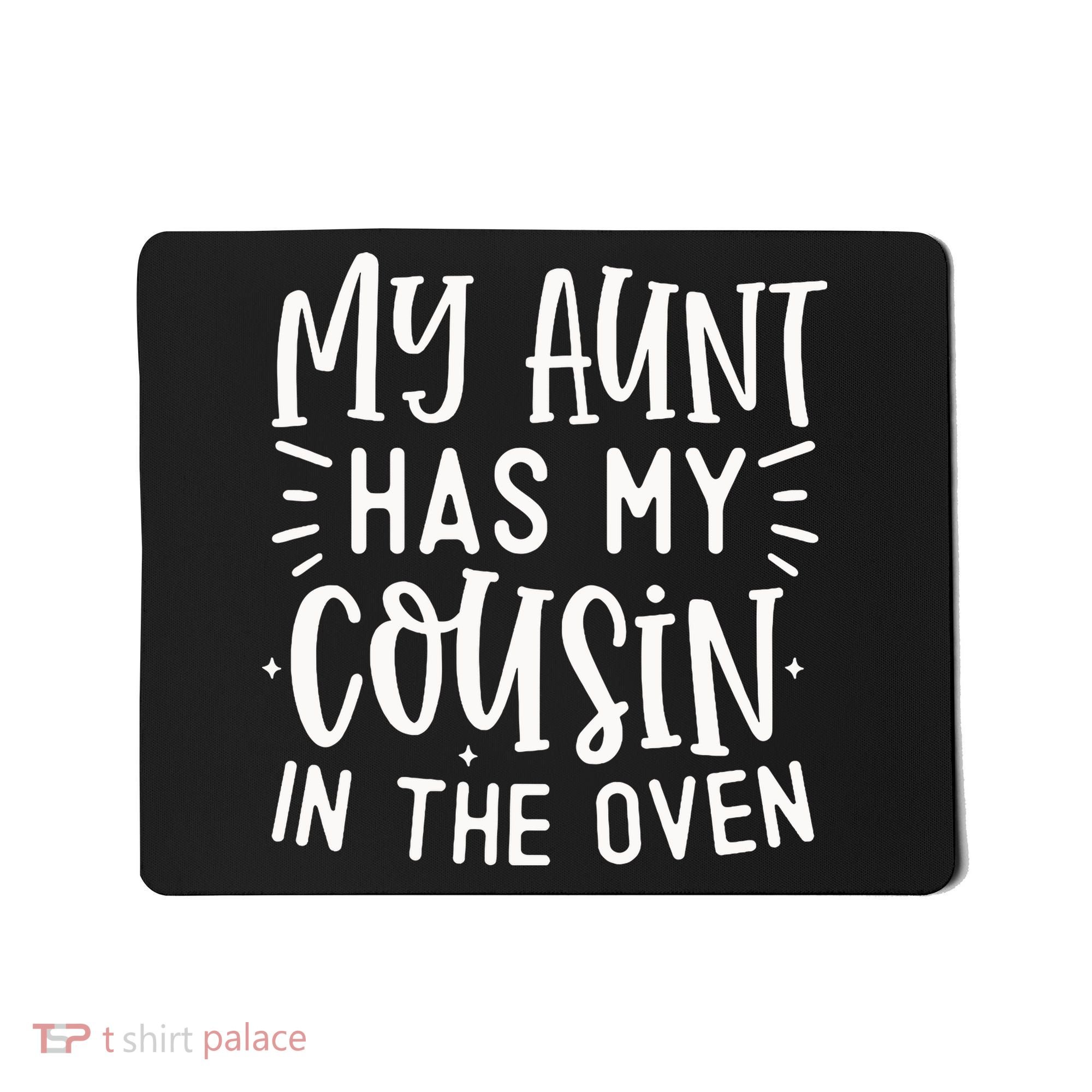 My Aunt Has My Cousin In The Oven Mousepad