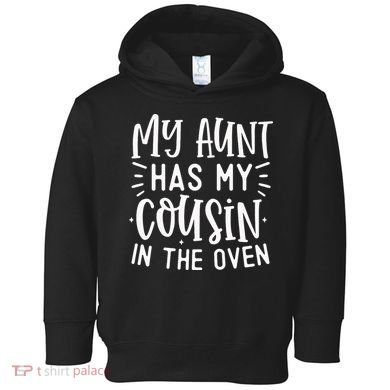 My Aunt Has My Cousin In The Oven Toddler Hoodie