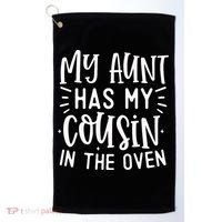 My Aunt Has My Cousin In The Oven Golf Towel thumb 0