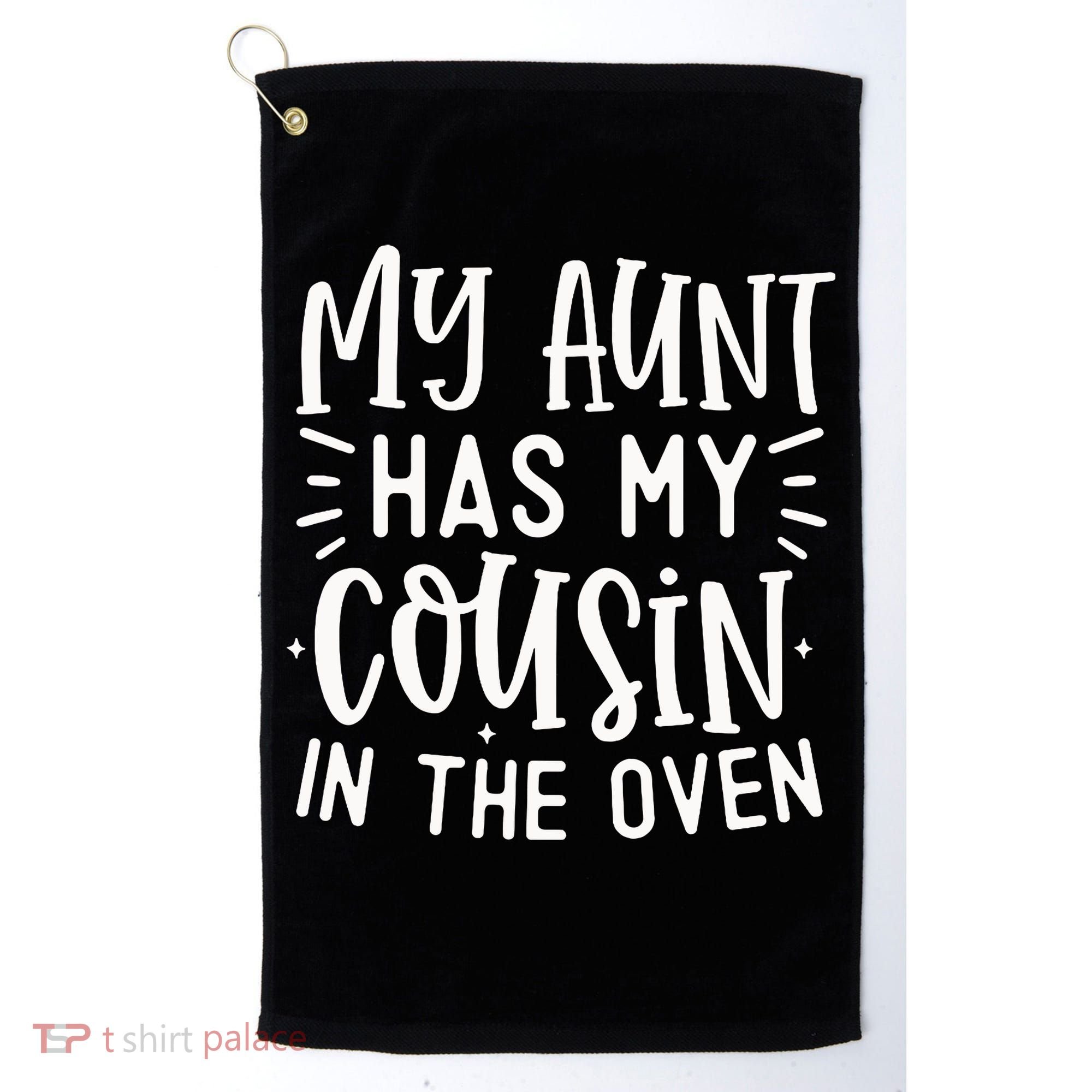 My Aunt Has My Cousin In The Oven Golf Towel