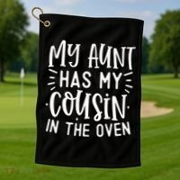 My Aunt Has My Cousin In The Oven Golf Towel thumb 1