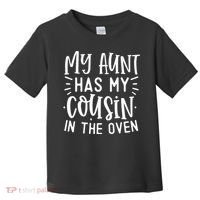 My Aunt Has My Cousin In The Oven Toddler T-Shirt thumb 0