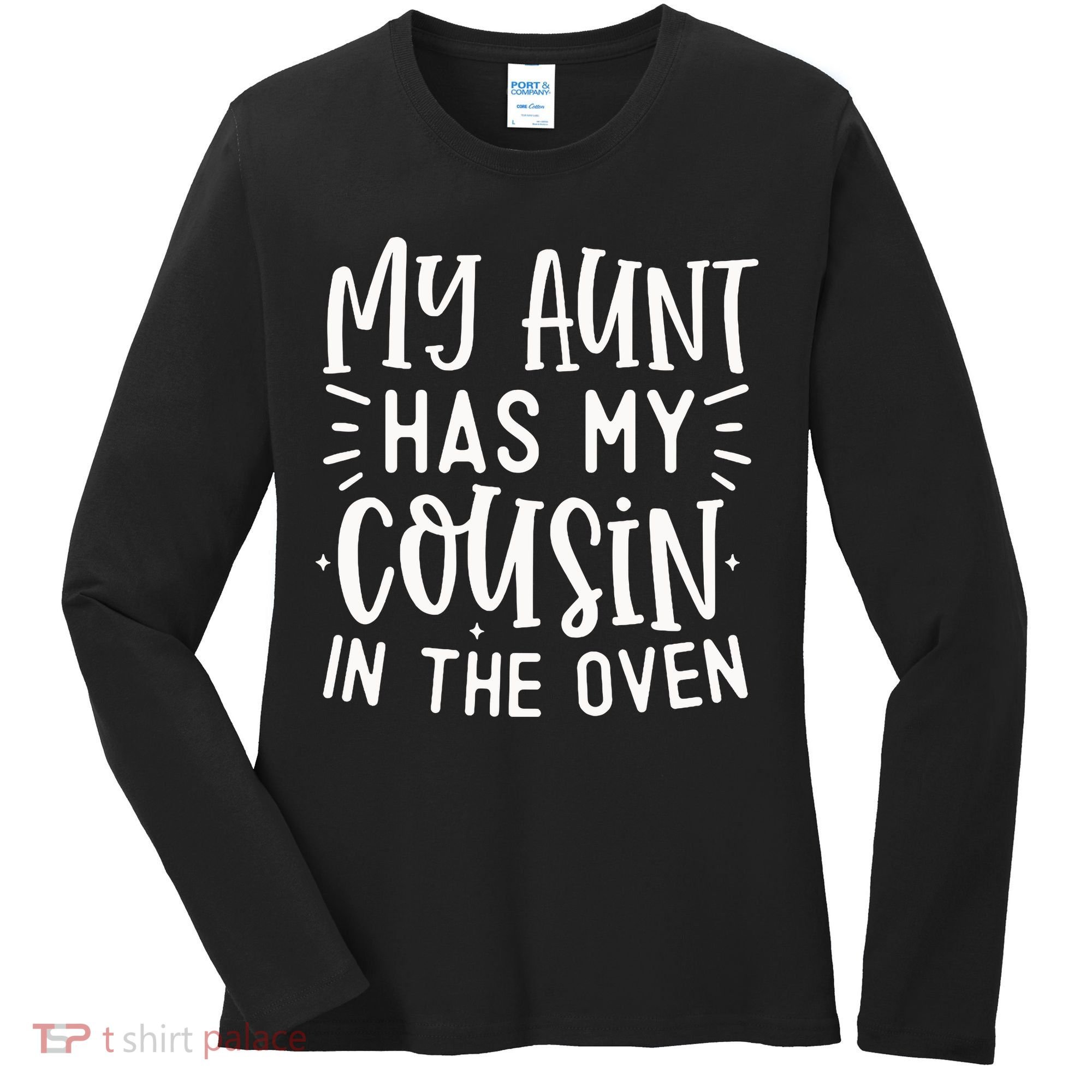 My Aunt Has My Cousin In The Oven Women's Long Sleeve Shirt