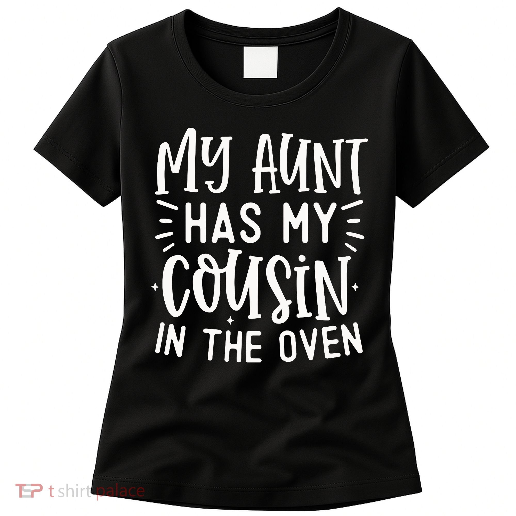 My Aunt Has My Cousin In The Oven Women's T-Shirt