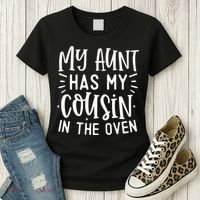 My Aunt Has My Cousin In The Oven Women's T-Shirt thumb 3