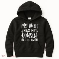 My Aunt Has My Cousin In The Oven Kids Hoodie thumb 0