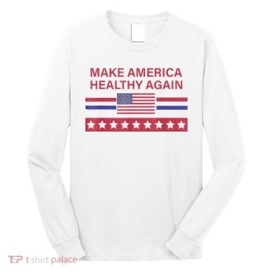 Make America Healthy Again Long Sleeve Shirt