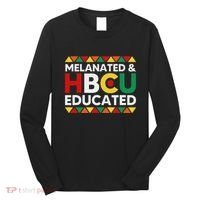 Melanated And Hbcu Educated Historical Black College Alumni Long Sleeve Shirt thumb 0