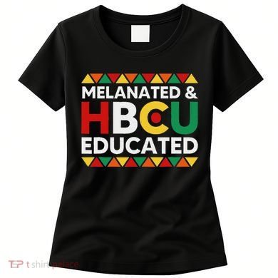 Melanated And Hbcu Educated Historical Black College Alumni Women's T-Shirt
