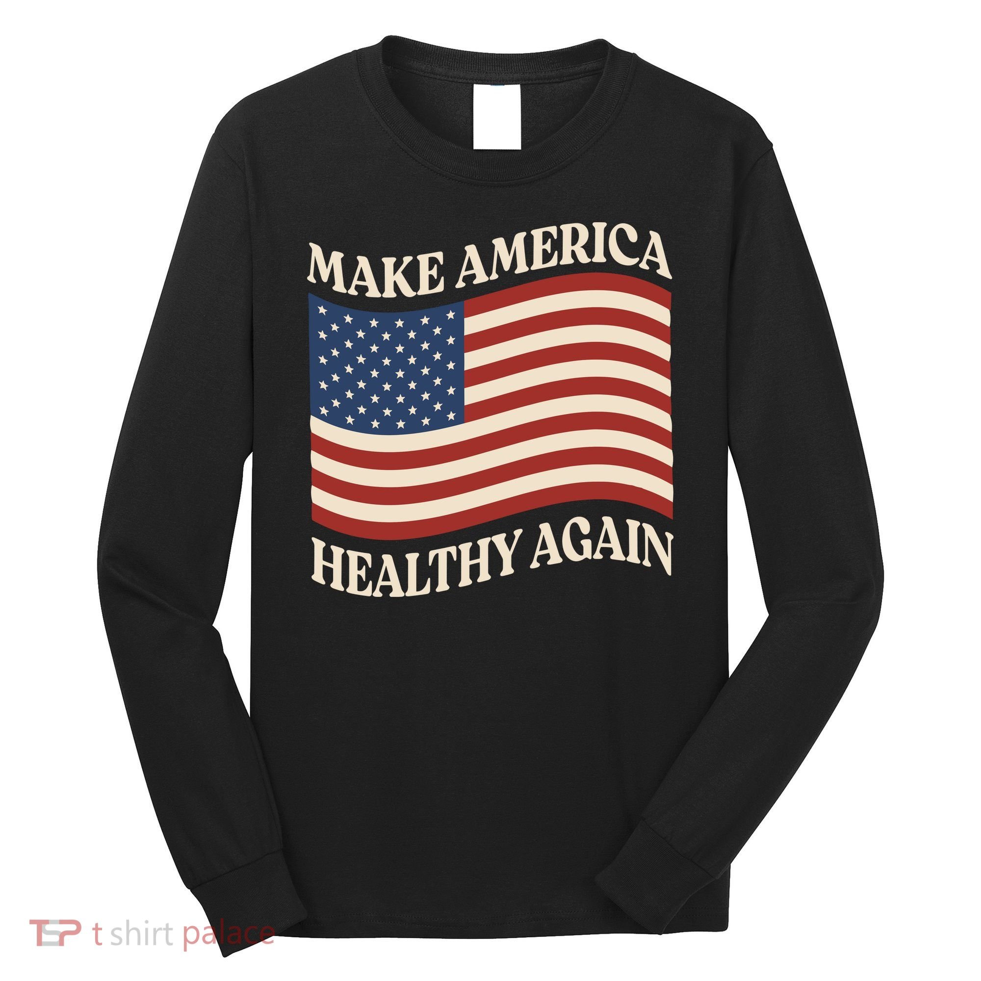 Make America Healthy Again Long Sleeve Shirt