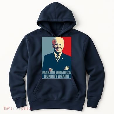 Making America Hungry Again Anti Joe Biden Hoodie